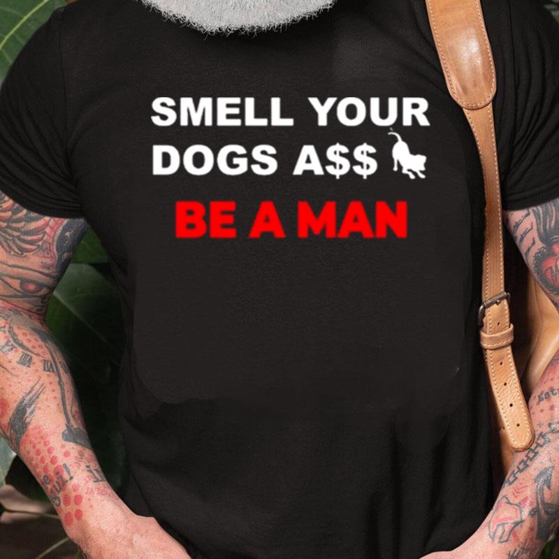 Boston Be A Man Smell Dogs A$$ Be A Man Unisex Shirts