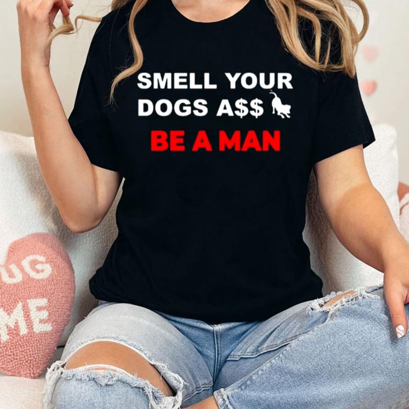 Boston Be A Man Smell Dogs A$$ Be A Man Unisex Shirts