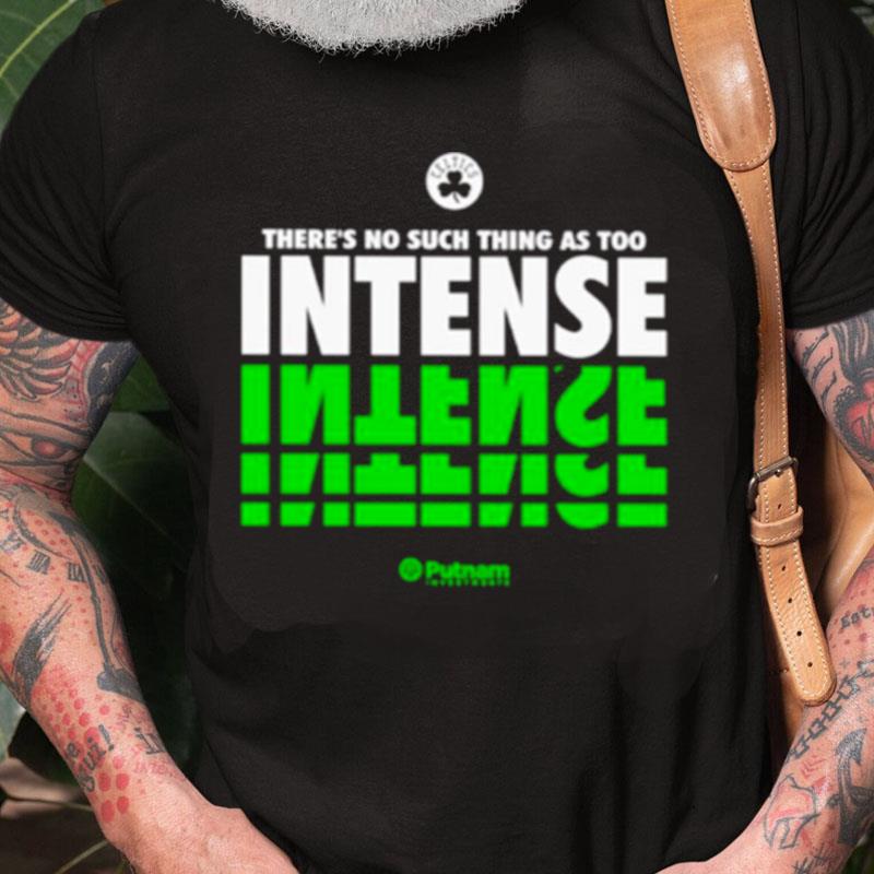 Boston Celtics There's No Such Thing As Too Intense Unisex Shirts