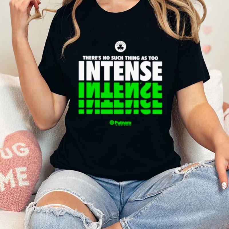 Boston Celtics There's No Such Thing As Too Intense Unisex Shirts