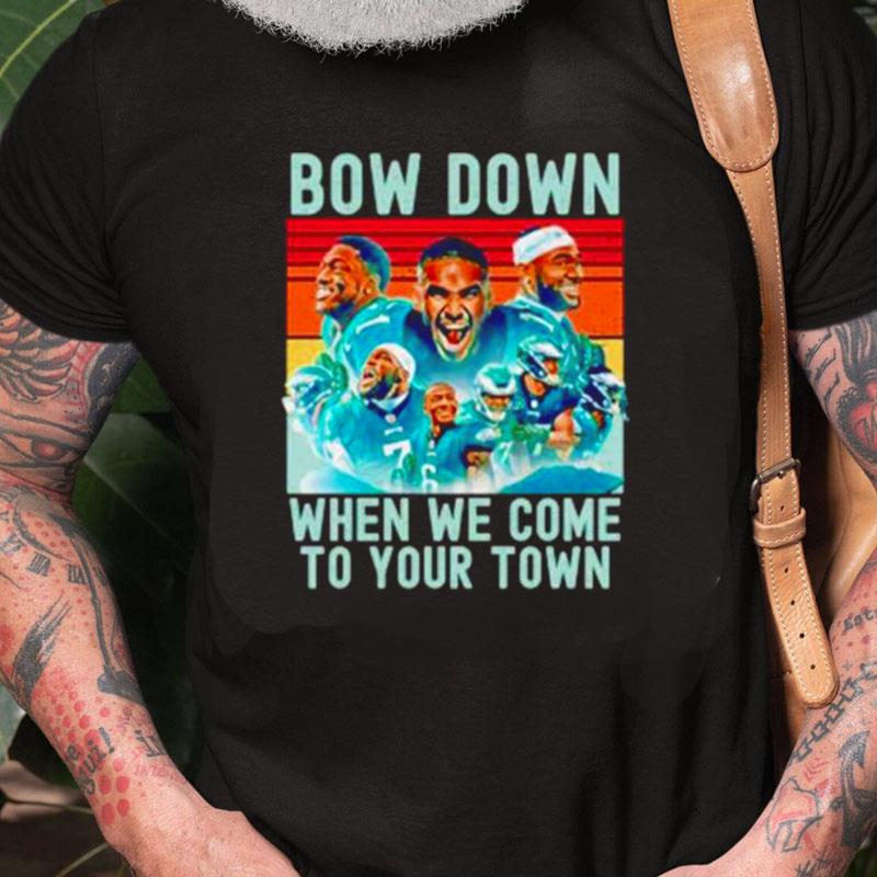 Bow Down When We Come To Your Town Philadelphia Eagles Unisex Shirts