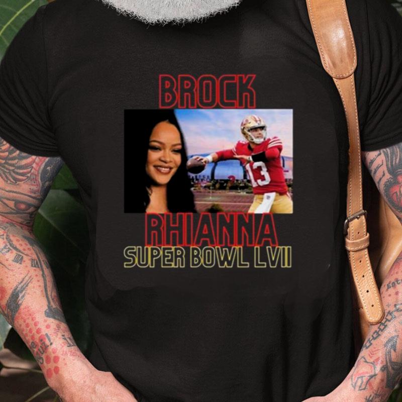 Brock Rhianna Super Bowl Lvii Brock Purdy Unisex Shirts