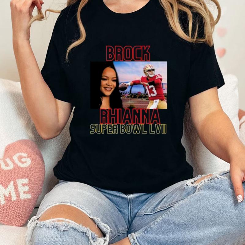 Brock Rhianna Super Bowl Lvii Brock Purdy Unisex Shirts