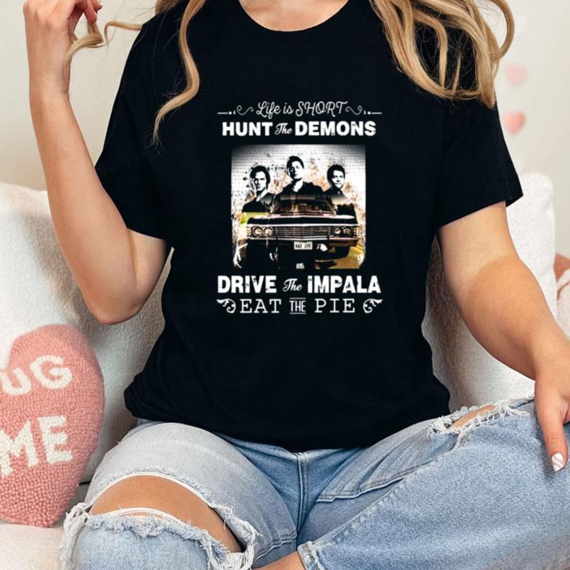 Brothers Supernatural Life Is Short Hunt The Demons Unisex Shirts