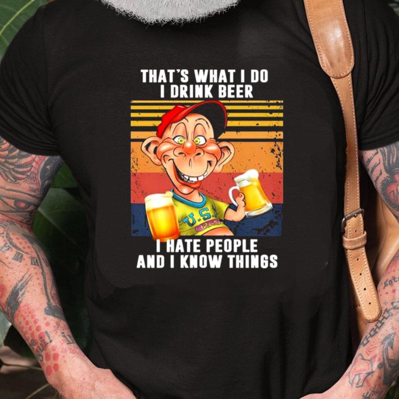 Bubba J Jeff Dunham That's What I Do I Drink Beer I Hate People And I Know Things Vintage Unisex Shirts