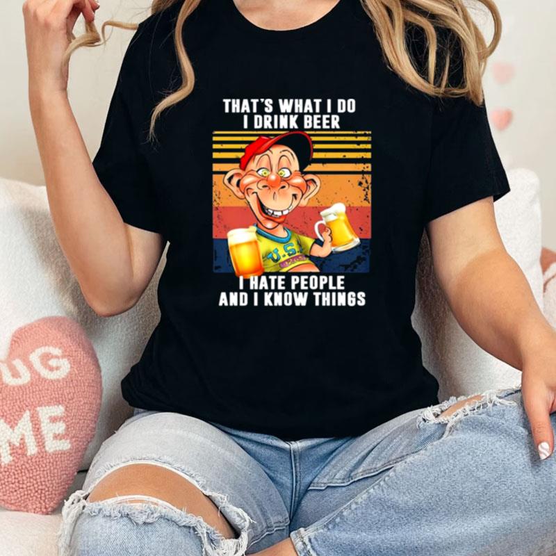 Bubba J Jeff Dunham That's What I Do I Drink Beer I Hate People And I Know Things Vintage Unisex Shirts