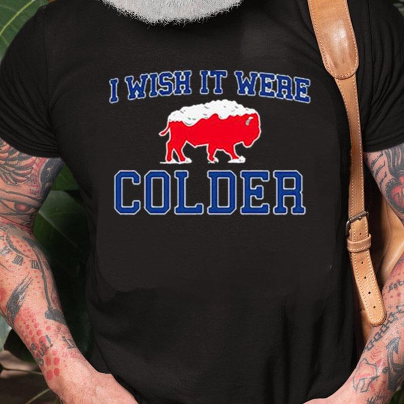 Buffalo Bills Football I Wish It Were Colder Unisex Shirts