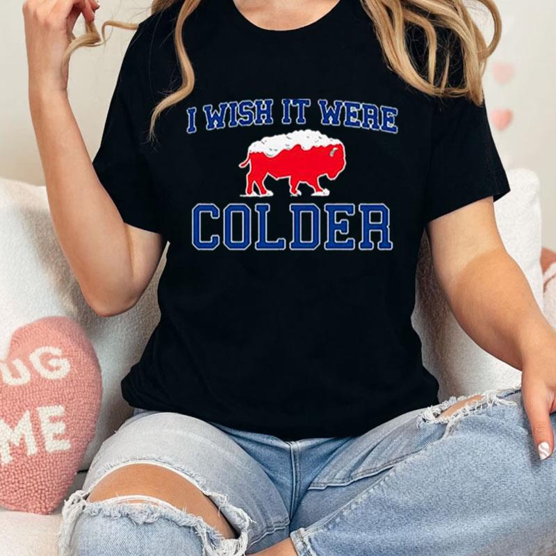 Buffalo Bills Football I Wish It Were Colder Unisex Shirts