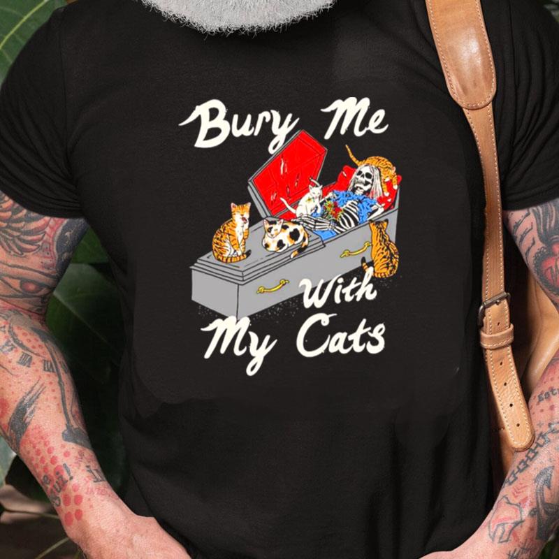 Bury Me With My Cats Unisex Shirts