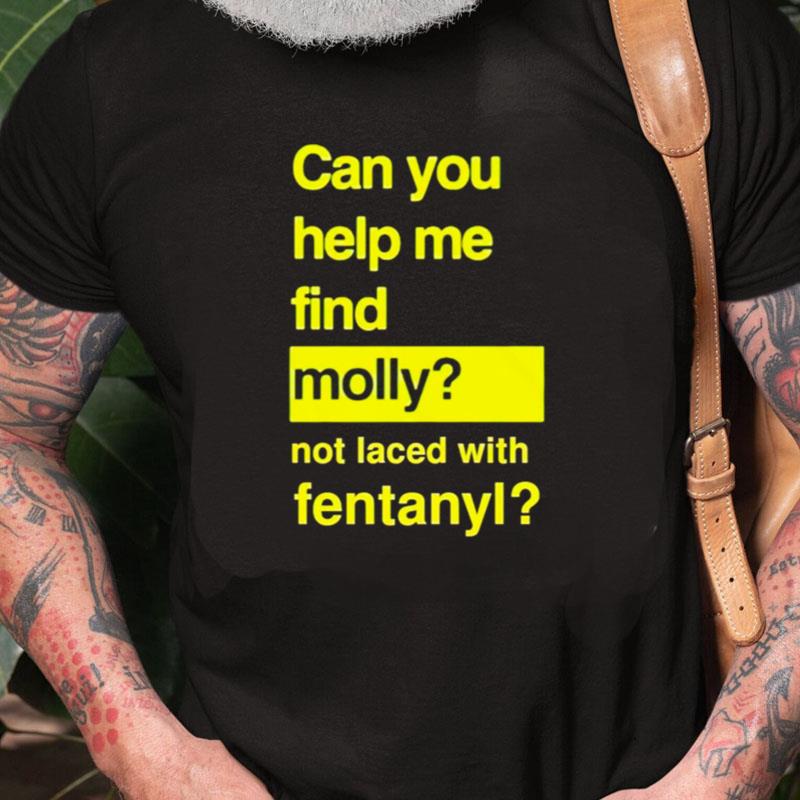 Can You Help Me Find Molly Not Laced With Fentanyl Unisex Shirts