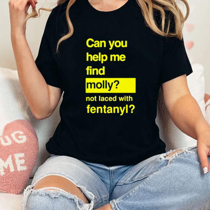 Can You Help Me Find Molly Not Laced With Fentanyl Unisex Shirts