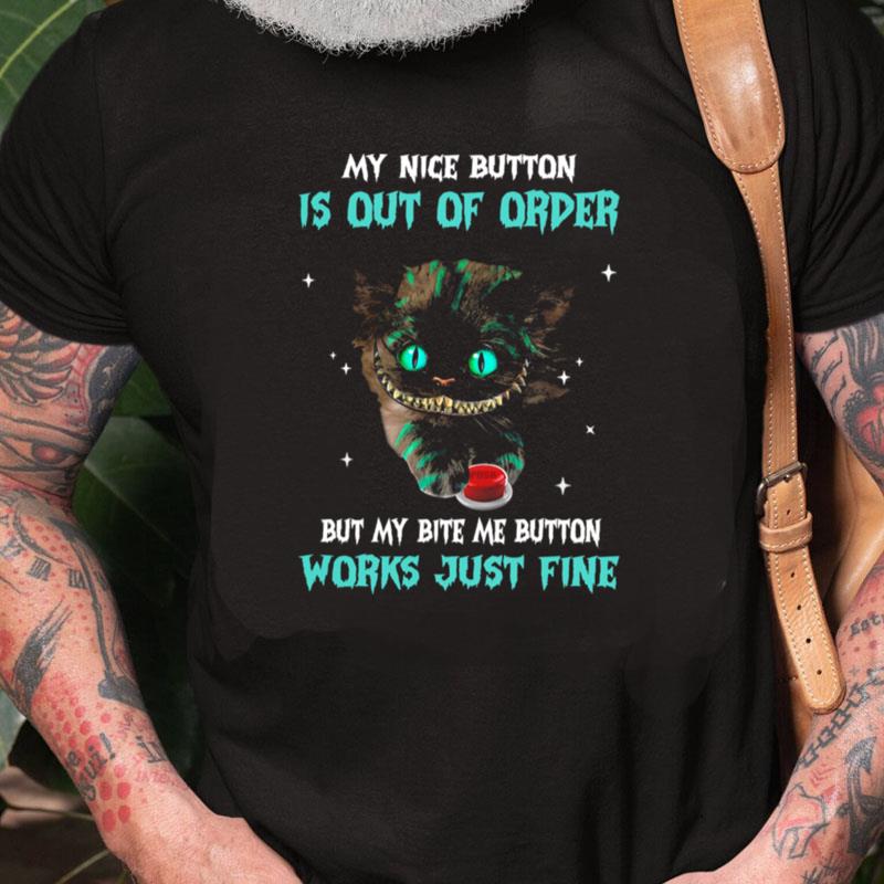 Cat My Nice Button Is Out Of Order But My Bite Are Button Works Just Fine Unisex Shirts