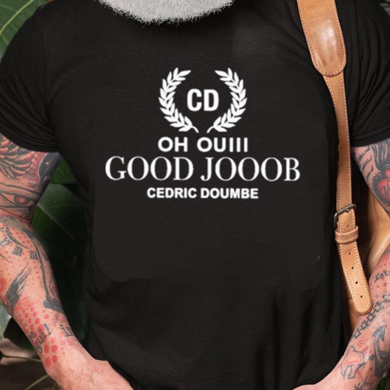 Cd Oh Ouiii Good Jooob Cedric Doumbe Unisex Shirts