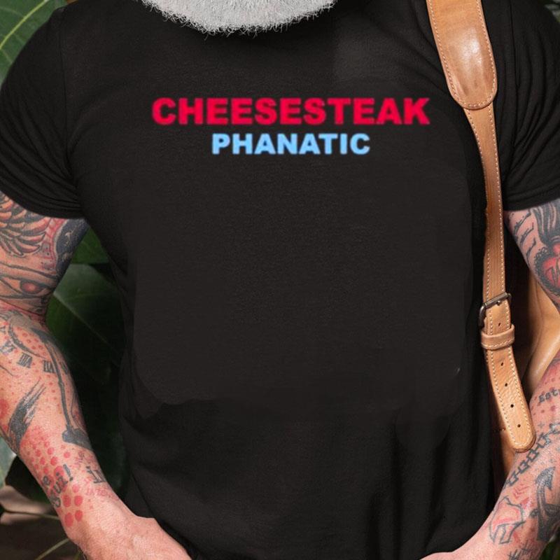 Cheesesteak Phanatic Unisex Shirts