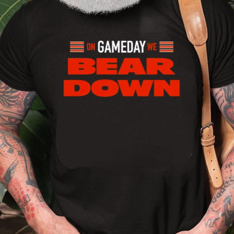 Chicago Bears On Gameday We Bear Down Unisex Shirts