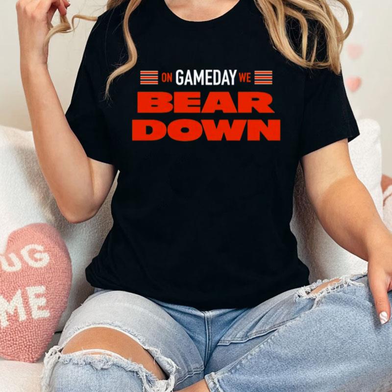 Chicago Bears On Gameday We Bear Down Unisex Shirts