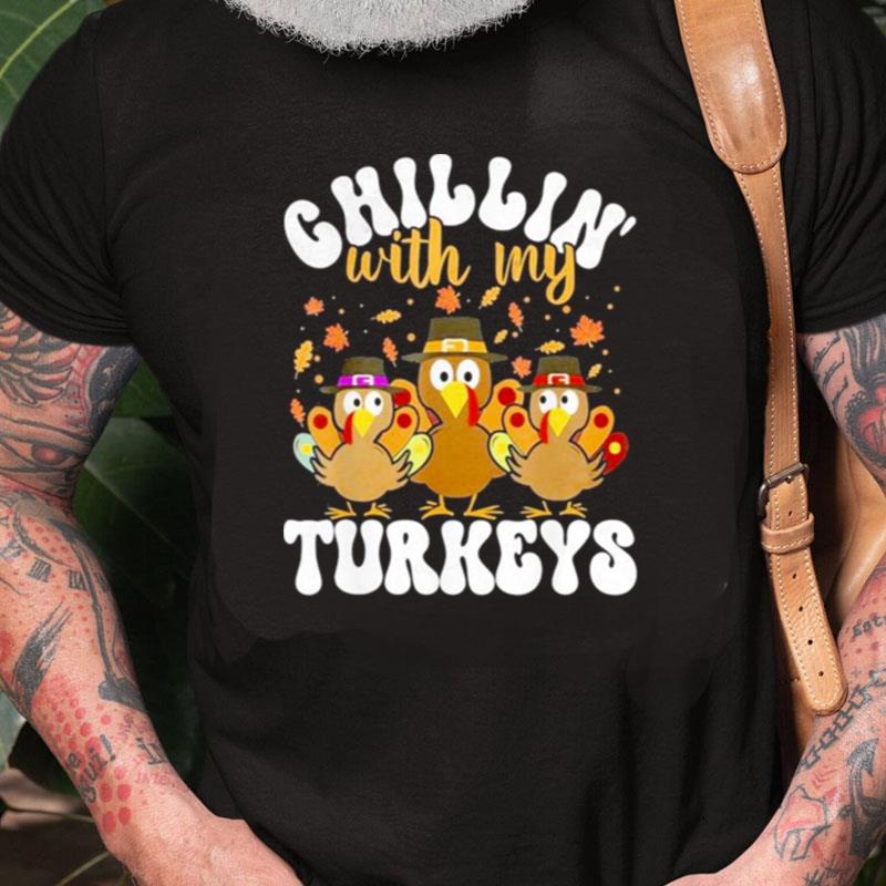 Chillin With My Turkeys Matching Family Thanksgiving Turkey Gift Unisex Shirts