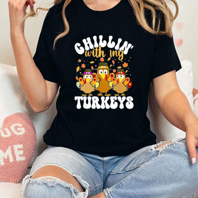 Chillin With My Turkeys Matching Family Thanksgiving Turkey Gift Unisex Shirts