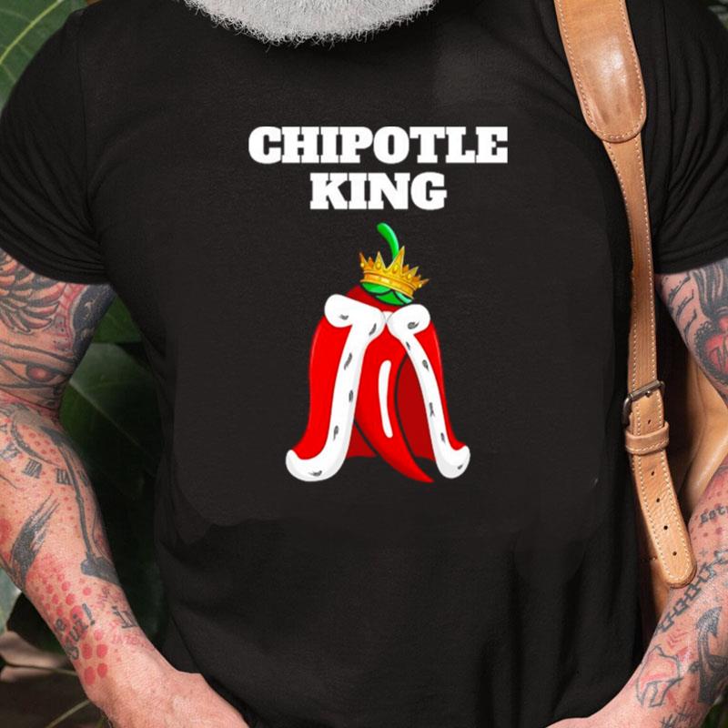 Chipotle King Mens Chipotle Lover Mexican Chipotle Unisex Shirts