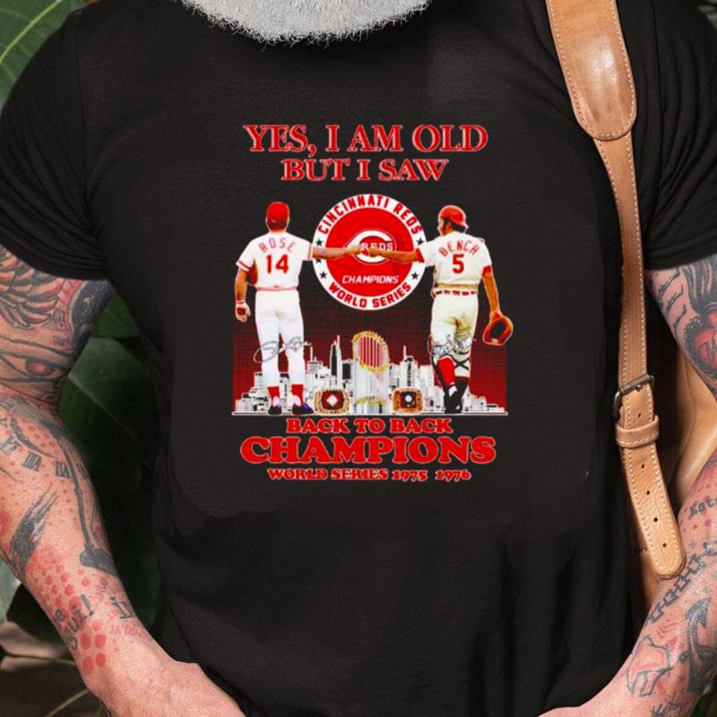 Cincinnati Reds Yes I Am Old But I Saw Back To Back Champions Unisex Shirts