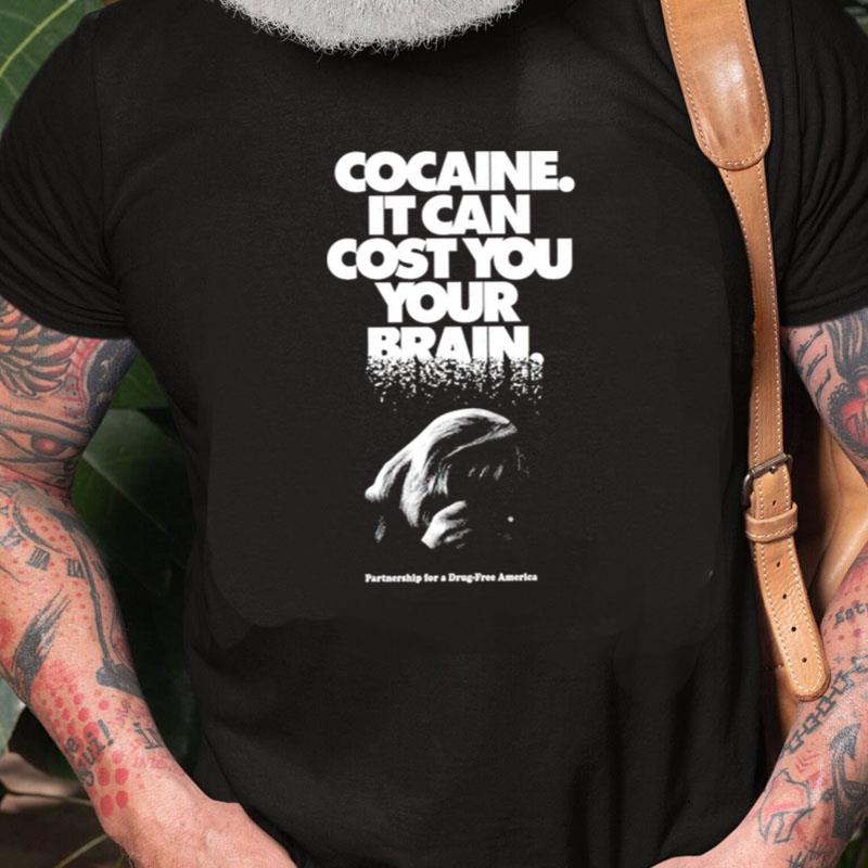 Cocaine It Can Cost You Your Brain Unisex Shirts