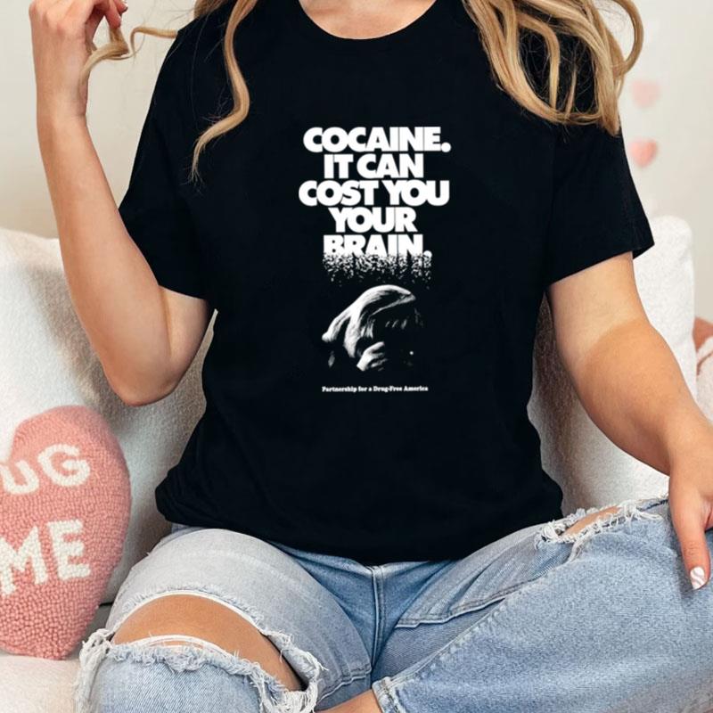 Cocaine It Can Cost You Your Brain Unisex Shirts