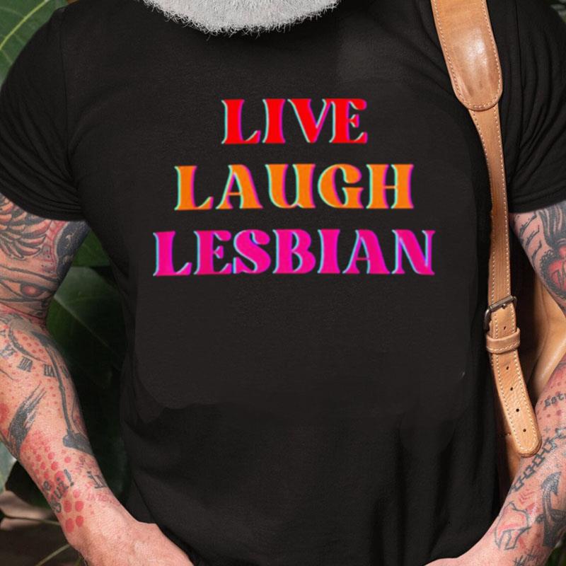 Color Live Laugh Lesbian Lgbt Gay Pride Unisex Shirts