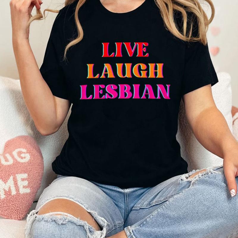 Color Live Laugh Lesbian Lgbt Gay Pride Unisex Shirts