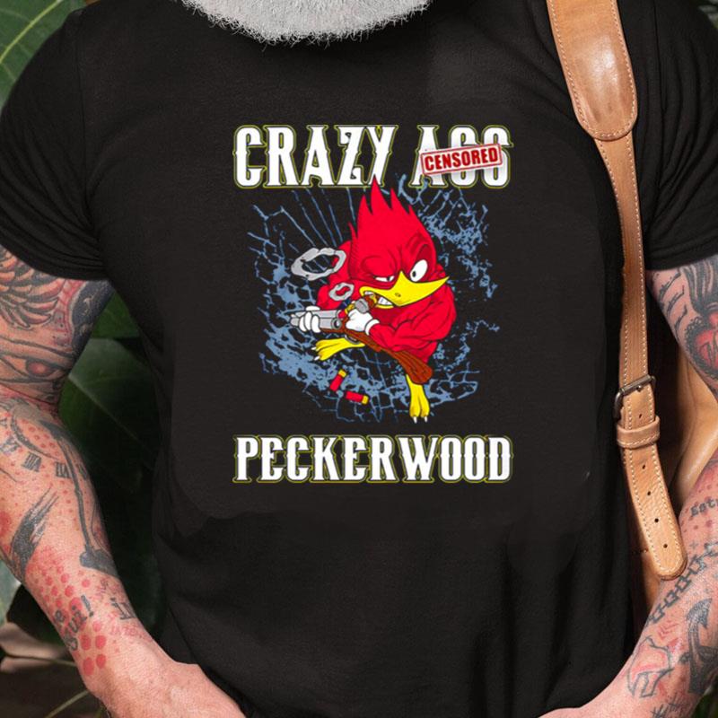 Crazy Ass Peckerwood Unisex Shirts