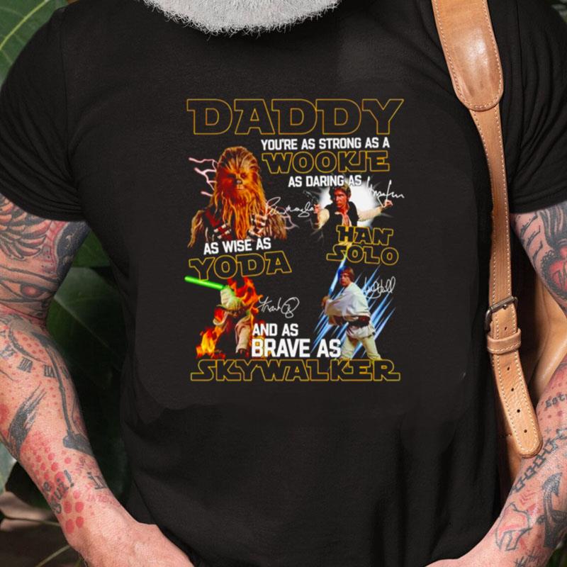 Daddy You're As Strong As A Wookie As Daring As Han Solo As Wise As Yoda Unisex Shirts