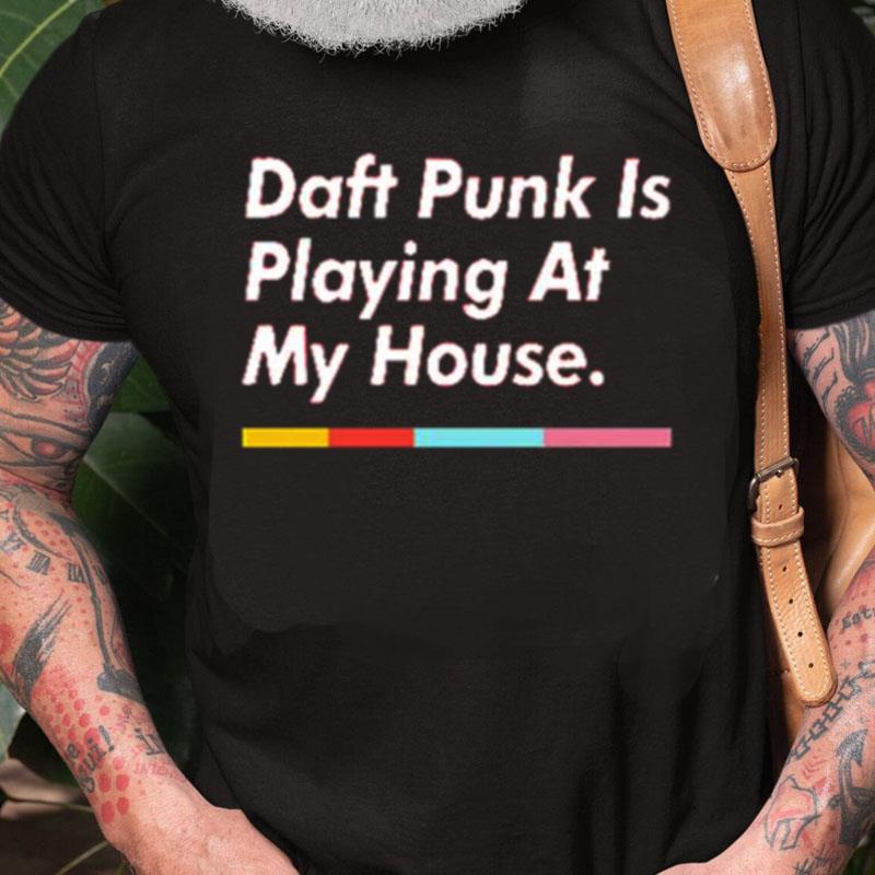 Daft Punk Is Playing At My House Unisex Shirts