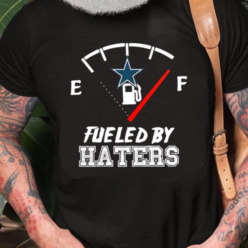 Dallas Cowboys Fueled By Haters Unisex Shirts