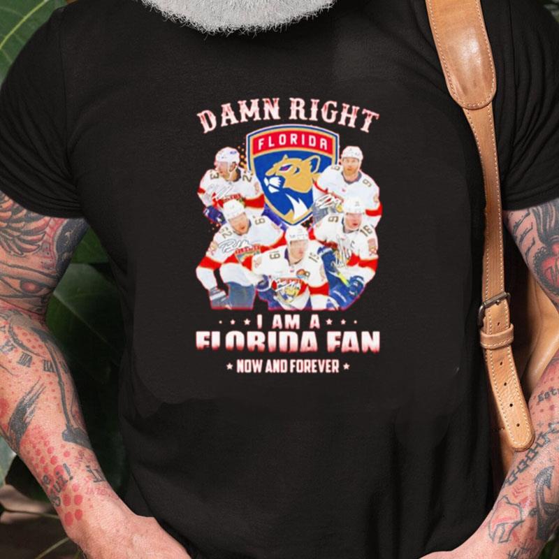 Damn Right I Am A Florida Fan Now And Forever Signatures Unisex Shirts