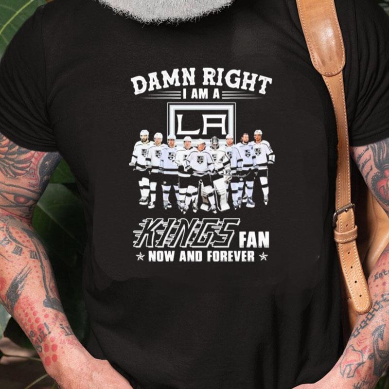 Damn Right I Am A Los Angeles Kings Hockey Fan Now And Forever Unisex Shirts