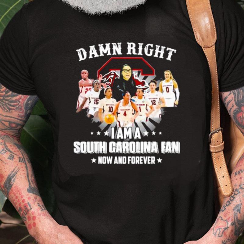 Damn Right I Am A South Carolina Fan Now And Forever Unisex Shirts