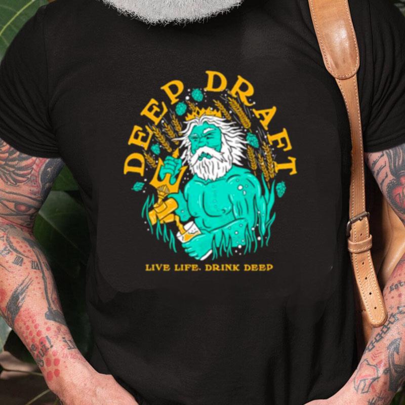 Deep Draft Live Life Drink Deep Unisex Shirts