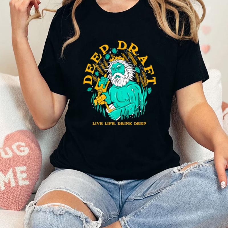 Deep Draft Live Life Drink Deep Unisex Shirts