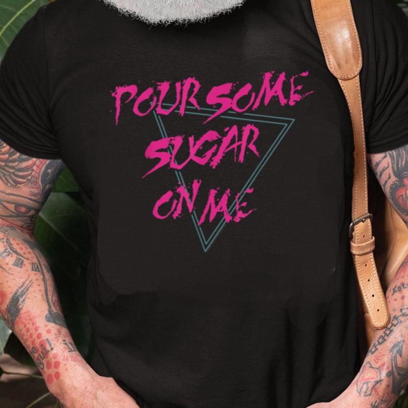 Def Leppard Pour Some Sugar On Me Unisex Shirts