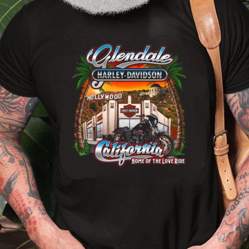 Design Glendale Harley Davidson Hollywood California Home Of The Love Ride Unisex Shirts