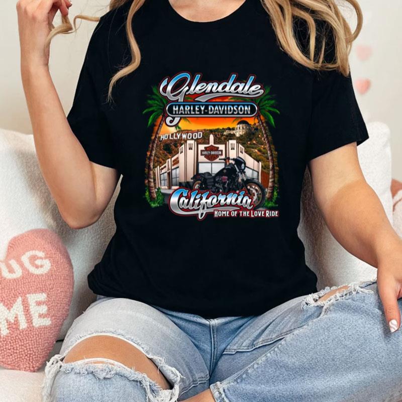 Design Glendale Harley Davidson Hollywood California Home Of The Love Ride Unisex Shirts