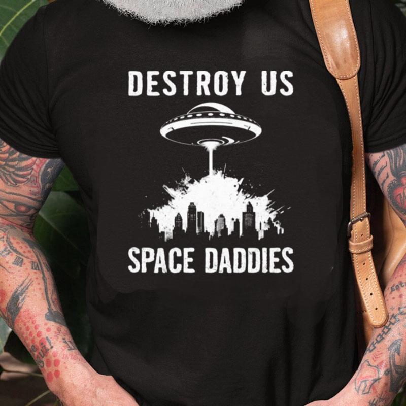 Destroy Us Space Daddies Unisex Shirts