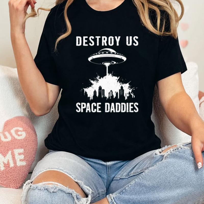 Destroy Us Space Daddies Unisex Shirts