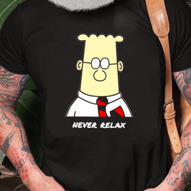 Dilbert Never Relaxes Unisex Shirts