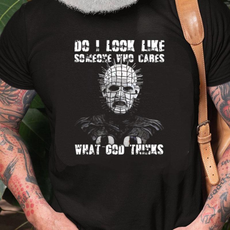 Do I Look Like Someone Who Cares What God Thinks Pinhead Hellraiser Unisex Shirts