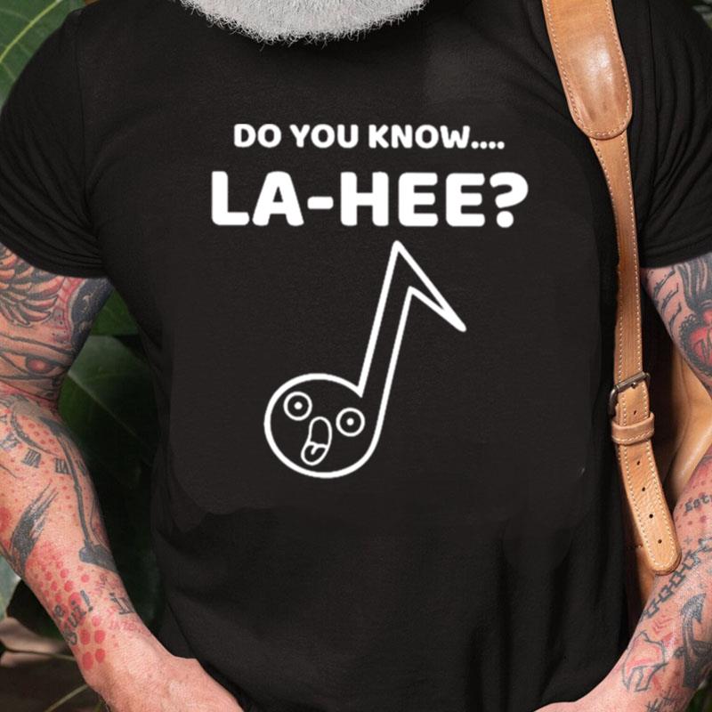 Do You Know La Hee Unisex Shirts