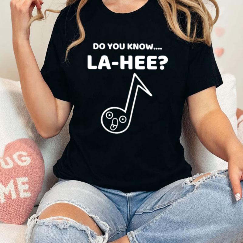 Do You Know La Hee Unisex Shirts