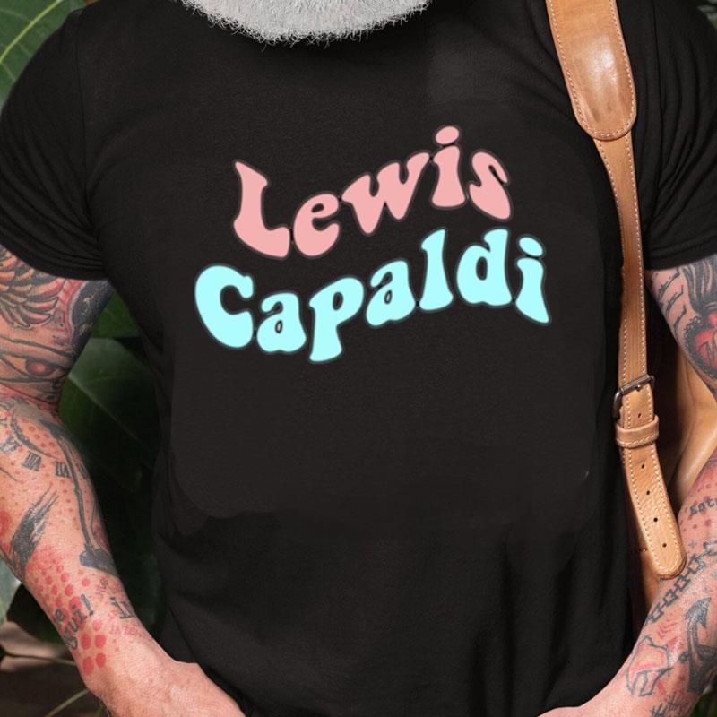 Don't Get Me Wrong Lewis Capaldi Unisex Shirts