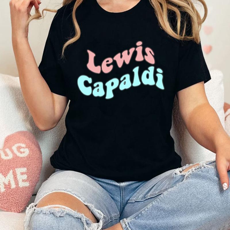 Don't Get Me Wrong Lewis Capaldi Unisex Shirts