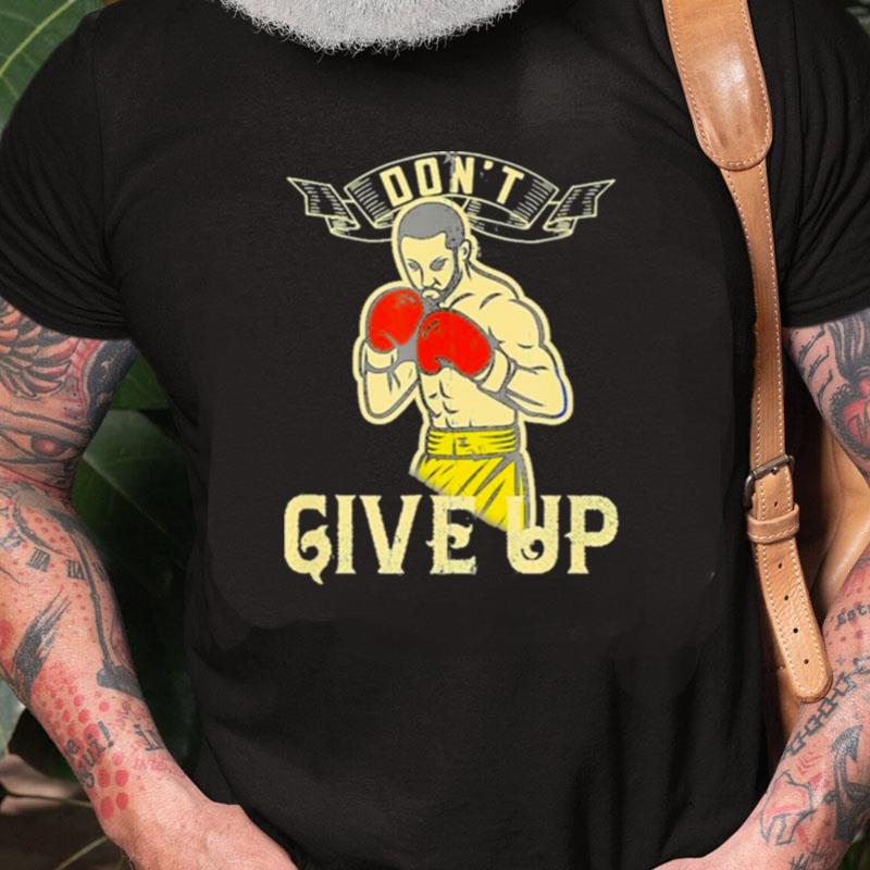 Don't Give Up Boxer Motivational Unisex Shirts