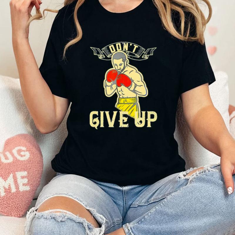 Don't Give Up Boxer Motivational Unisex Shirts